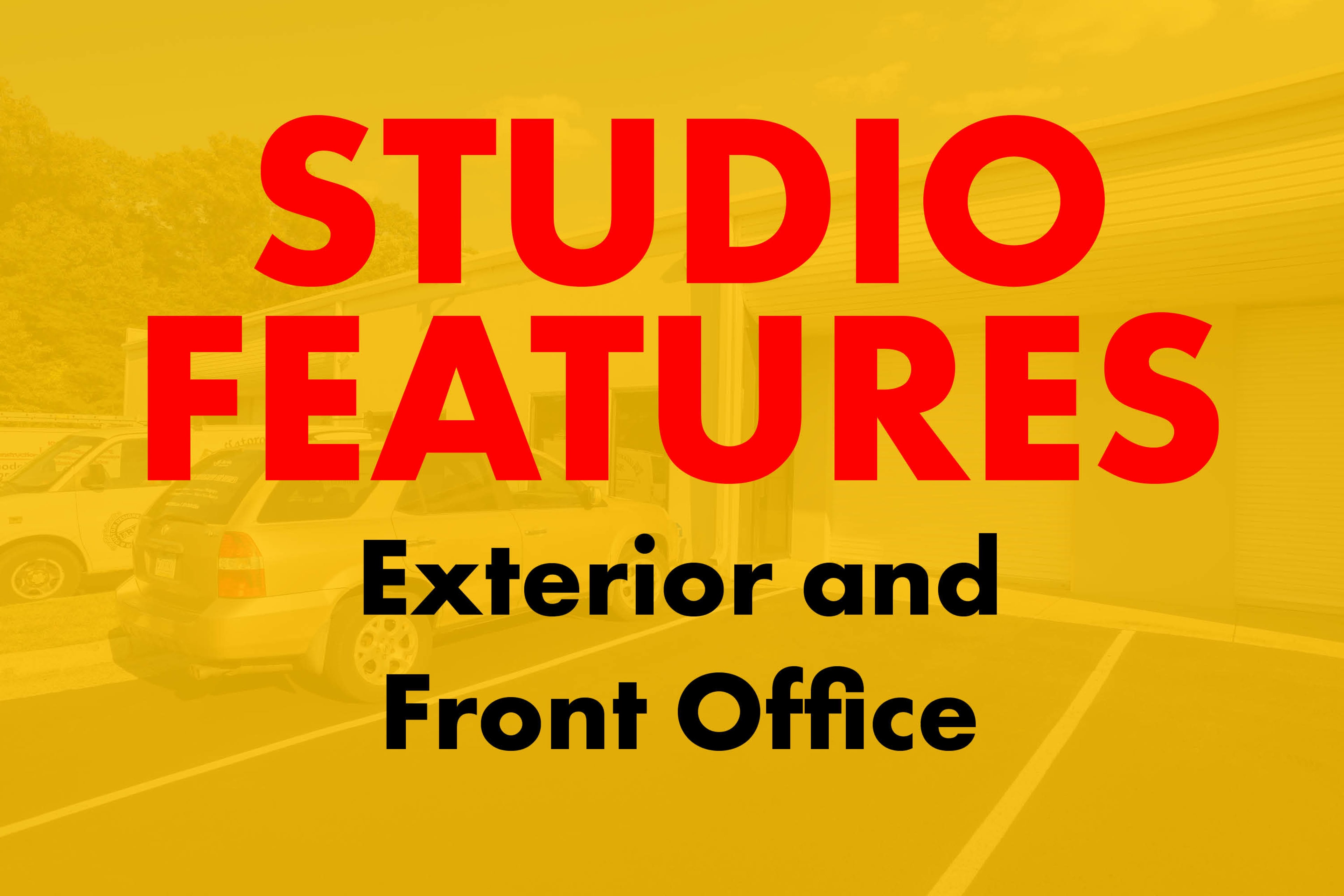A bold text overlay that reads "STUDIO FEATURES" and "Exterior and Front Office" against a yellow background, with a glimpse of a parking area and a building facade visible.