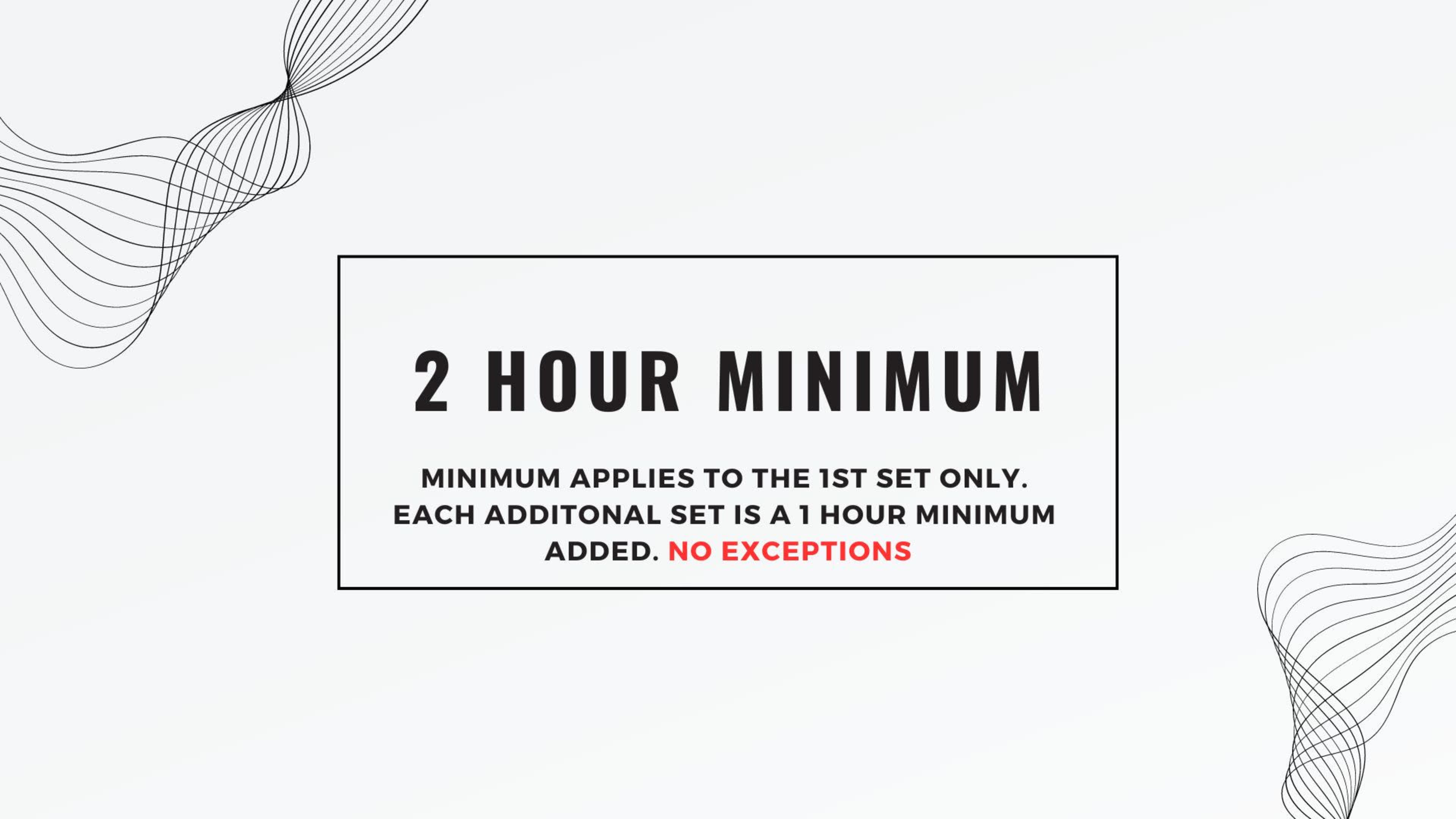 A text announcement stating a two-hour minimum requirement for a service, emphasizing the policy with a bold font.