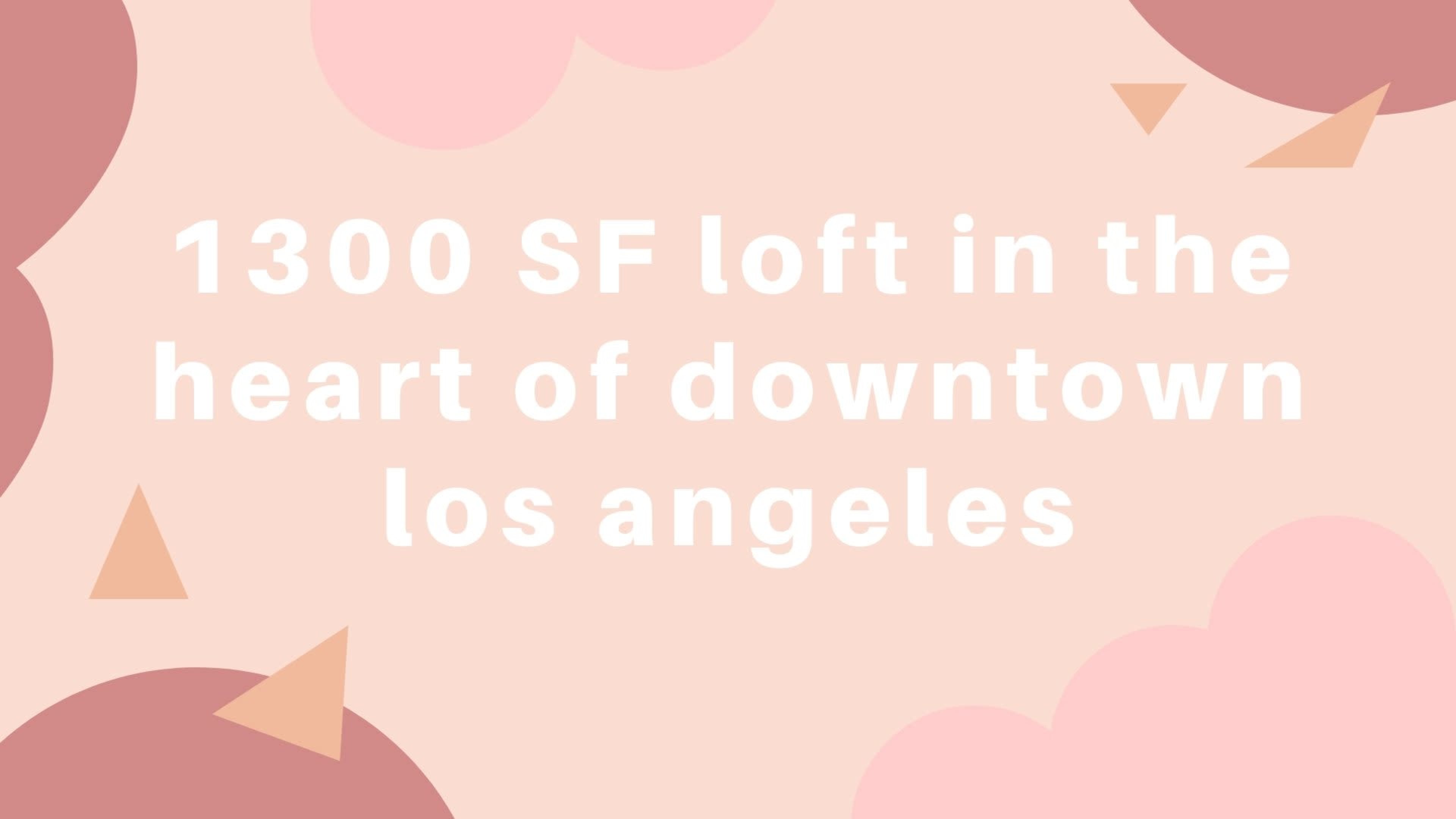 Text promoting a 1300 square foot loft located in downtown Los Angeles, set against a pastel background with abstract shapes.