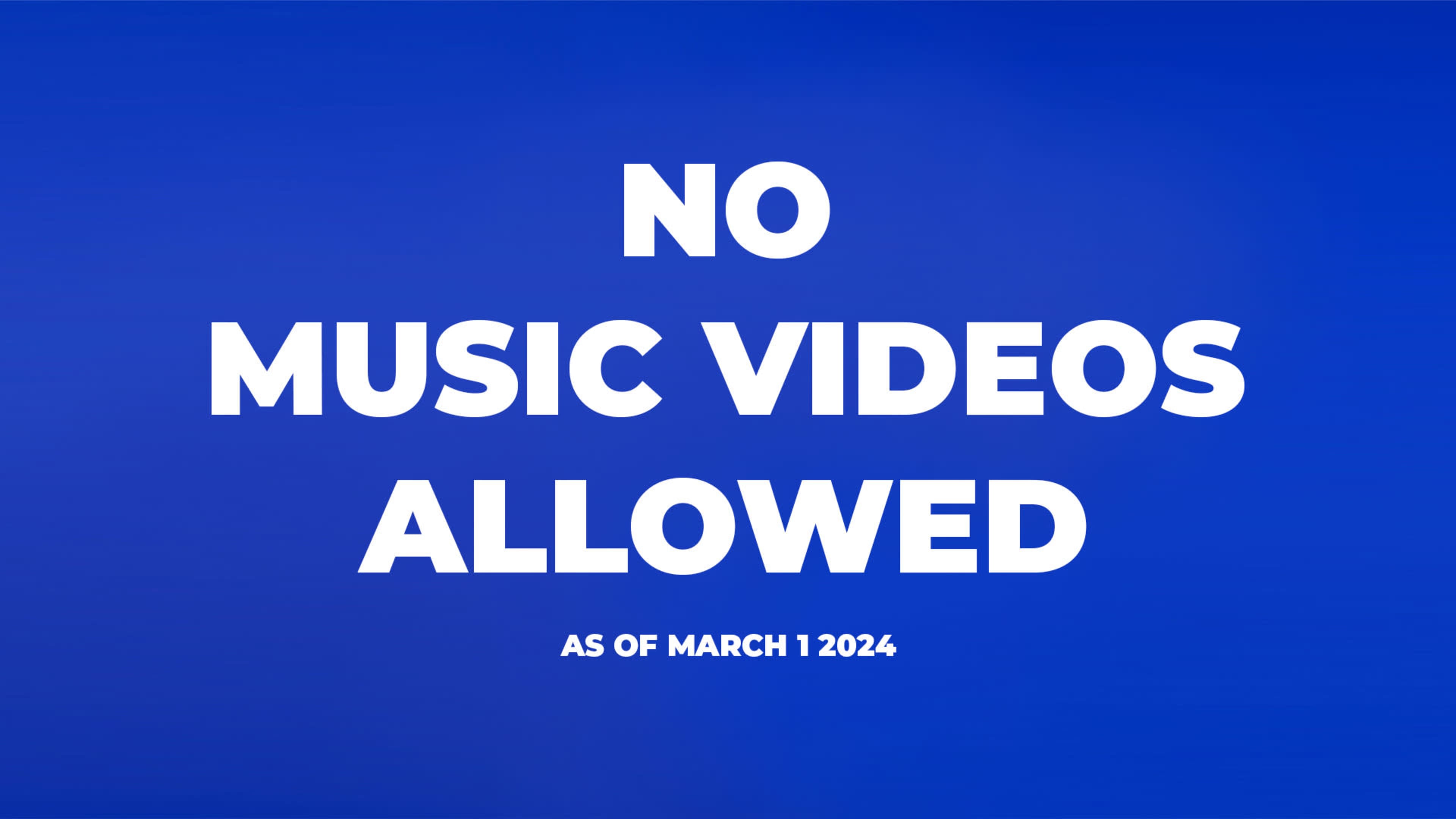 The image displays a blue background with bold white text stating "NO MUSIC VIDEOS ALLOWED" and "AS OF MARCH 1 2024."