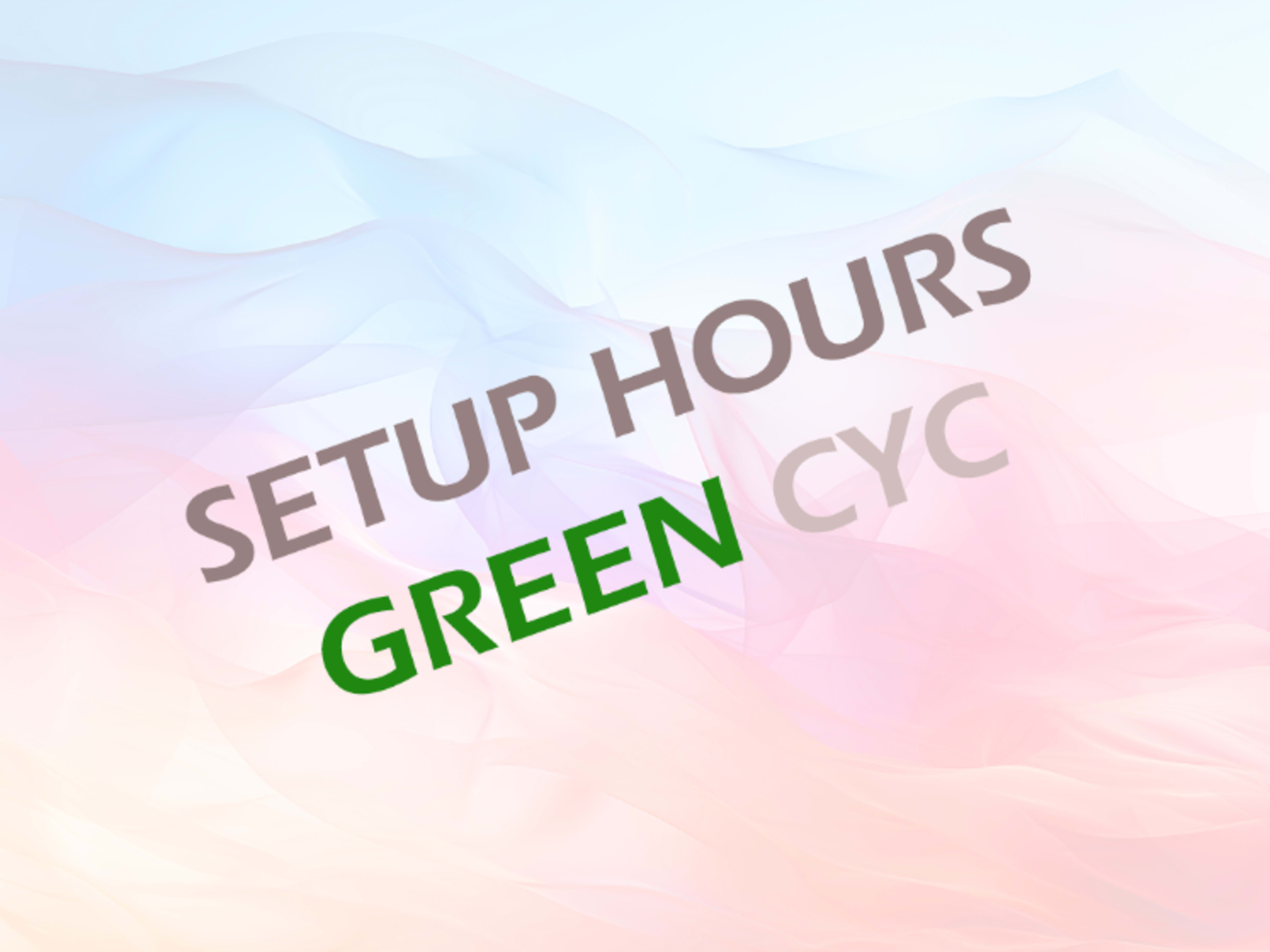 Weekday Setup Hours - Green Cyc