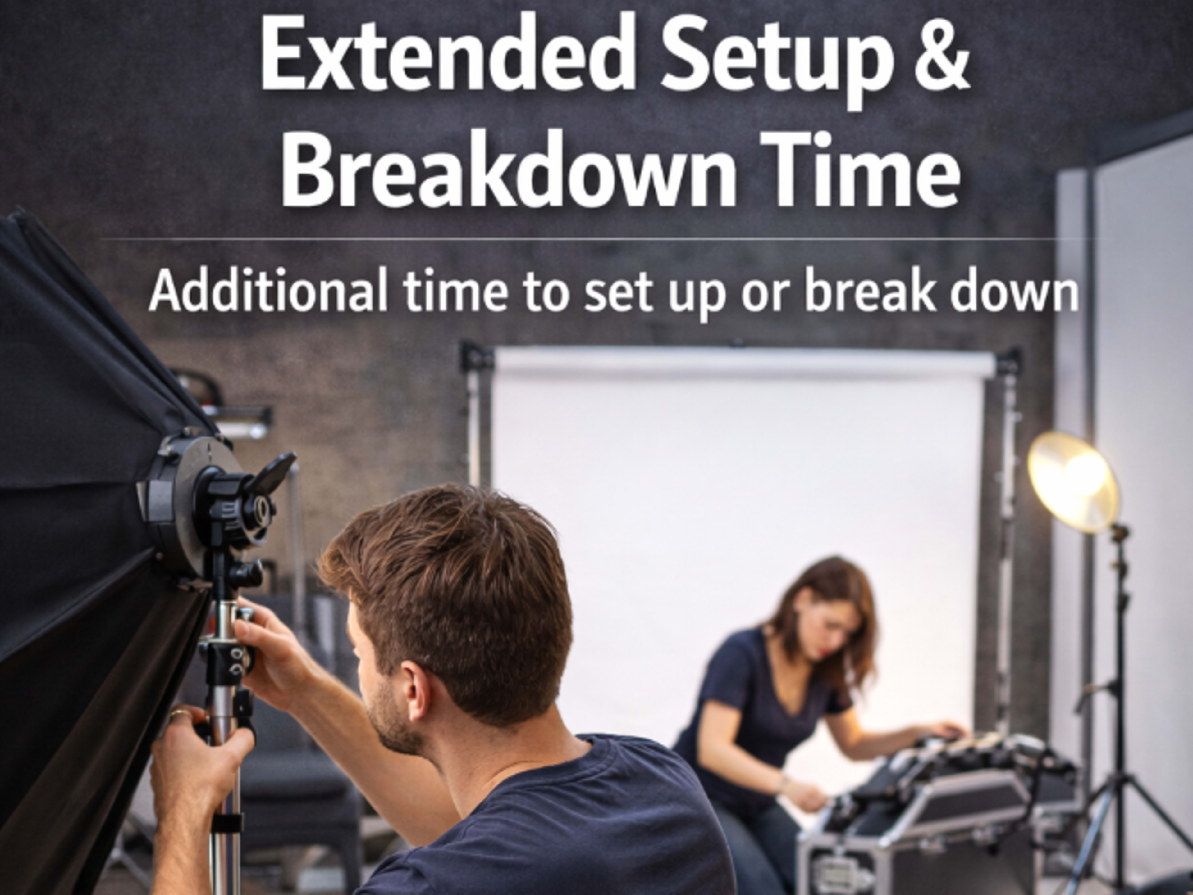 Extended Setup & Breakdown Time